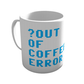 ?Out Of Coffee Error - Tasse